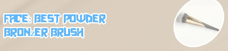Best brush for powder bronzer